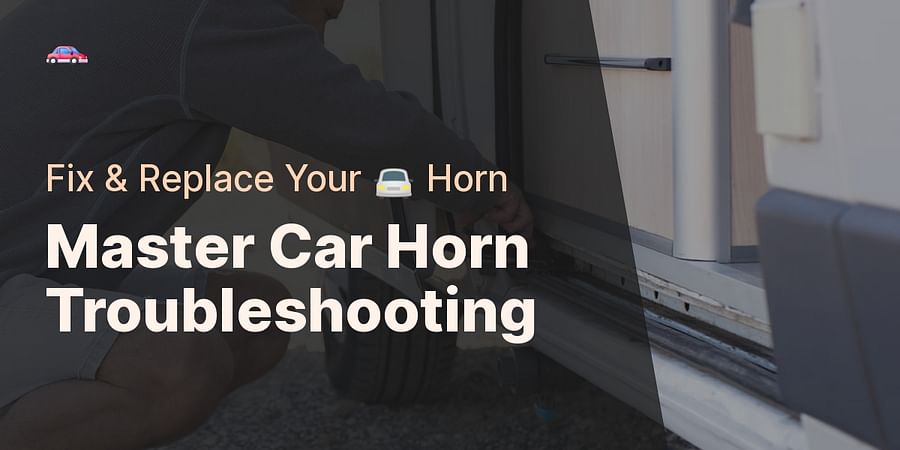 Master Car Horn Troubleshooting - Fix & Replace Your π Horn