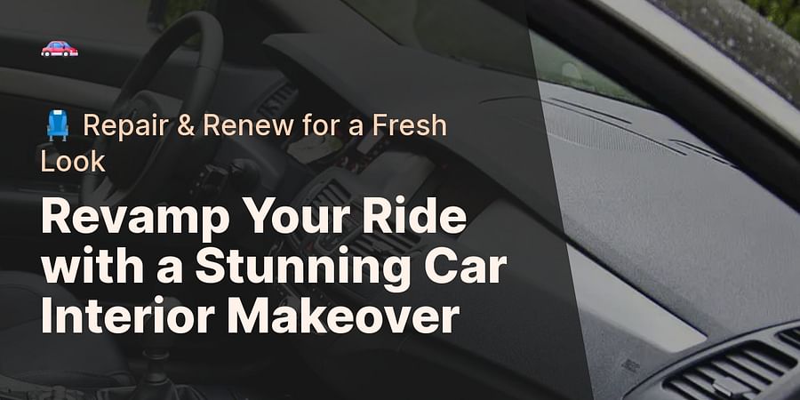 Revamp Your Ride with a Stunning Car Interior Makeover - πΊ Repair & Renew for a Fresh Look