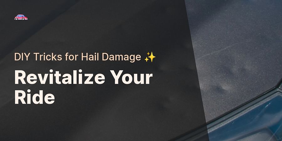 Revitalize Your Ride - DIY Tricks for Hail Damage β¨